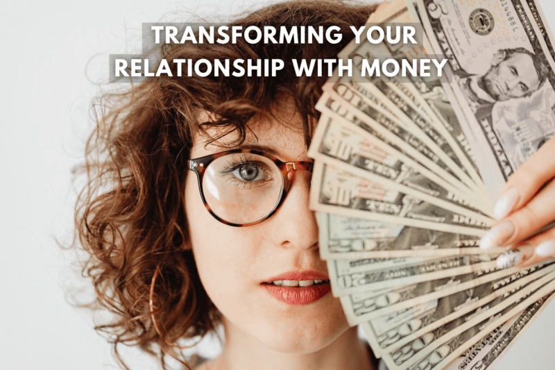 5 Powerful Changes To Transforming Your Relationship With Money