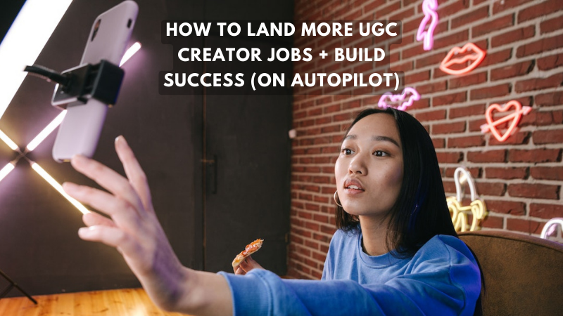 How to Attract High Paying UGC Creator Jobs (On Autopilot)