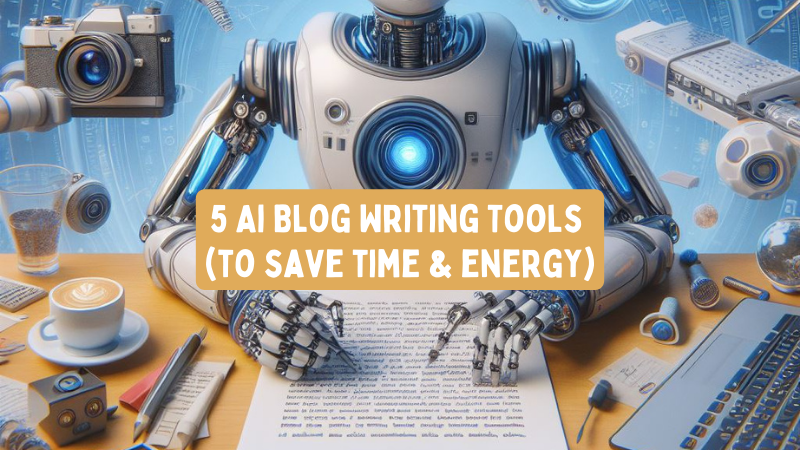 5 Life Changing Ai Blog Writing Tools (to Save Time & Energy)