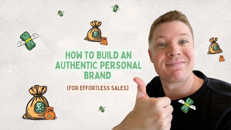 Building An Authentic Personal Brand (For Effortless Sales)